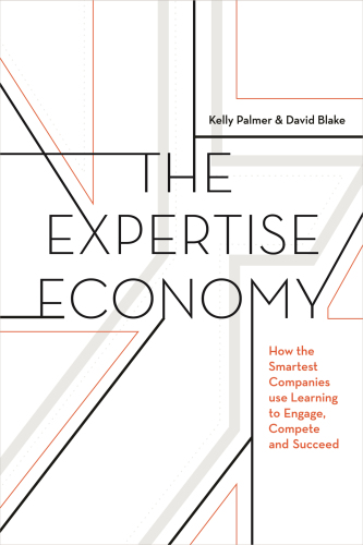 The expertise economy: how the smartest companies use learning to engage, compete, and succeed