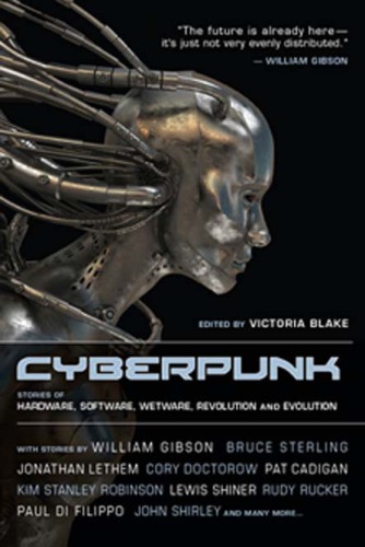Cyberpunk: Stories of Hardware, Software, Wetware, Evolution, and Revolution