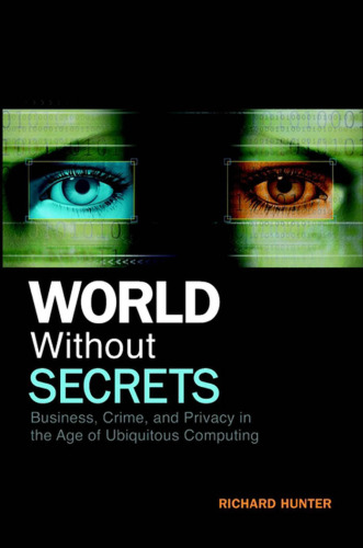 World without secrets: business, crime, and privacy in the age of ubiquitous computing