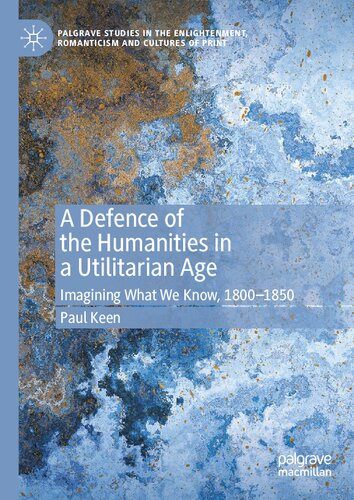 A Defence of the Humanities in a Utilitarian Age: Imagining What We Know, 1800-1850
