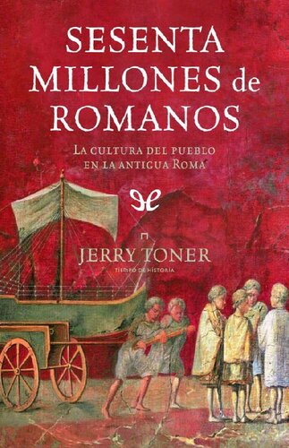 Sesenta millones de romanos. La cultura del pueblo en la antigua Roma