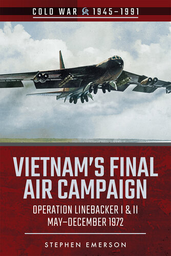 Vietnam's Final Air Campaign: Operation Linebacker I & II, May–December 1972 (Cold War 1945–1991)