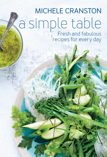 A simple table: fresh and fabulous recipes for every day