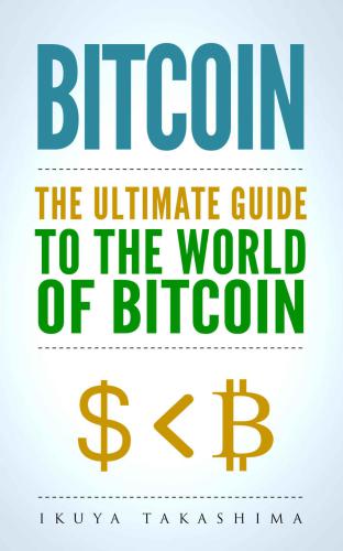 Bitcoin: The Ultimate Guide to the World of Bitcoin, Bitcoin Mining, Bitcoin Investing, Blockchain Technology, Cryptocurrency