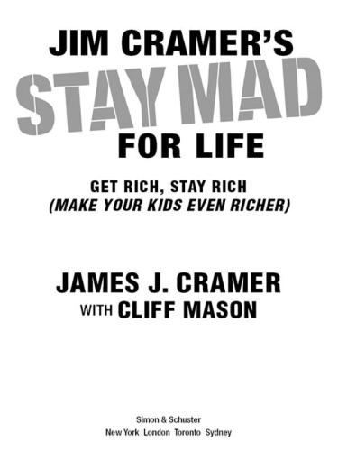 Jim Cramer's Stay Mad for Life: Get Rich, Stay Rich (Make Your Kids Even Richer)