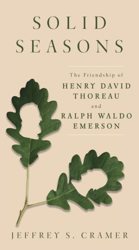 Solid seasons: the friendship of Henry David Thoreau and Ralph Waldo Emerson