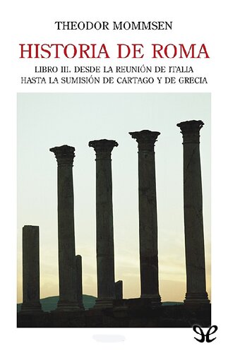 Historia de Roma. Libro III. Desde la reunión de Italia hasta la sumisión de Cartago y de Grecia