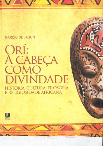 Orí: a cabeça como divindade : história, cultura, filosofia e religiosidade africana.