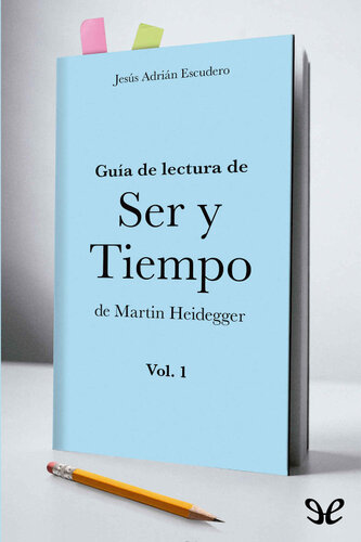 Guía de lectura de Ser y tiempo de Martin Heidegger (Volumen 1)