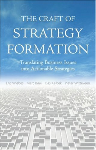 The Craft of Strategy Formation: Translating Business Issues into Actionable Sstrategies
