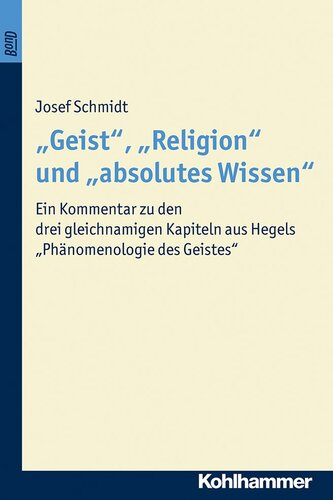 'Geist', 'Religion' und 'absolutes Wissen' Ein Kommentar zu den gleichnamigen Kapiteln aus Hegels Phänomenologie des Geistes