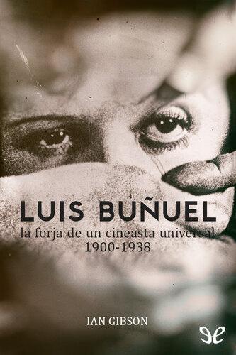 Luis Buñuel, la forja de un cineasta universal 1900-1938