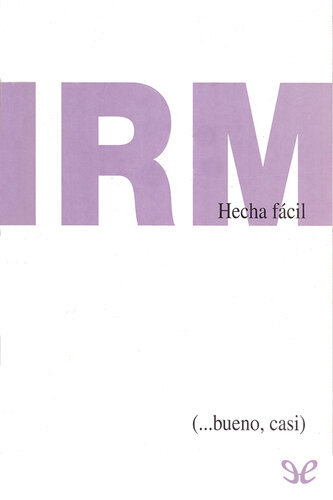 IRM hecha fácil (... bueno, casi)
