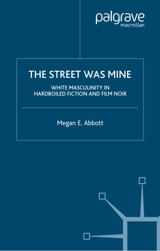 The Street Was Mine: White Masculinity in Hardboiled Fiction and Film Noir
