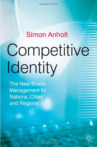 Competitive Identity: The New Brand Management for Nations, Cities and Regions
