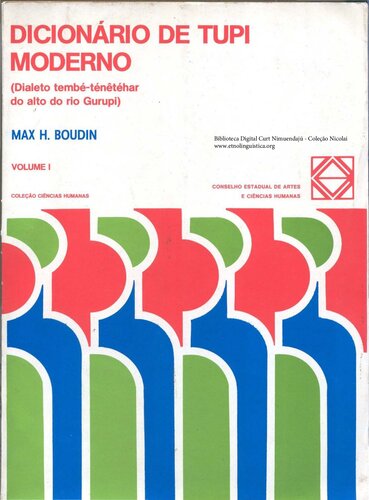 Dicionário de Tupi Moderno (Dialeto Tembé-ténêtéhar do Alto do Rio Gurupi) - Volume I