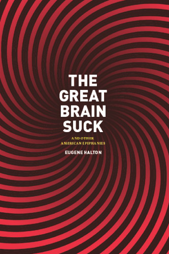 The Great Brain Suck: And Other American Epiphanies