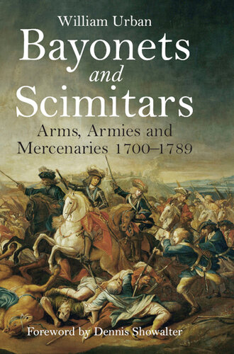 Bayonets and Scimitars: Arms, Armies and Mercenaries 1700–1789