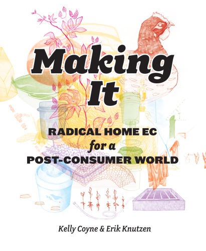 Making it: radical home-ec for post-consumer world