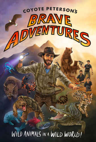 Coyote Peterson's brave adventures: wild animals in a wild world