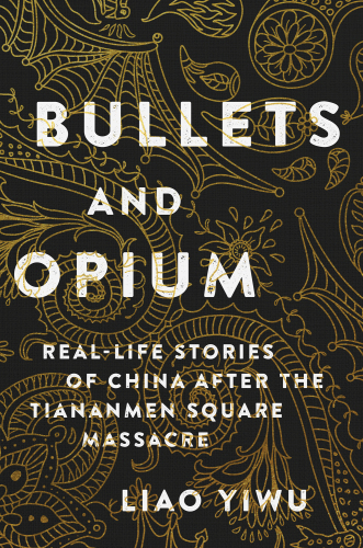 Bullets and opium: Real-life stories of China after the Tiananmen Square Massacre
