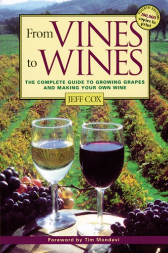 From vines to wines: the complete guide to growing grapes and making your own wine