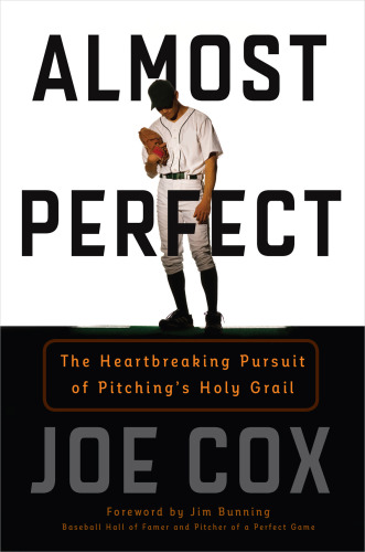 Almost perfect: the heartbreaking pursuit of pitching's Holy Grail