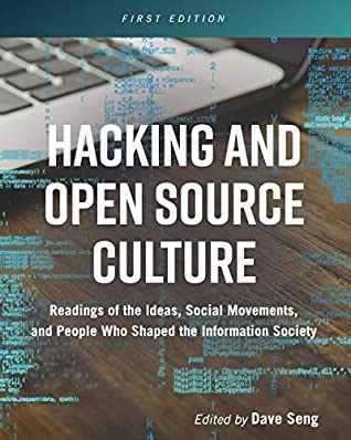 Hacking and Open Source Culture: Readings of the Ideas, Social Movements, and People Who Shaped the Information Society