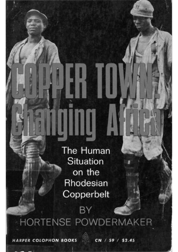 Copper Town: Changing Africa. The human situation on the Rhodesian Copperbelt