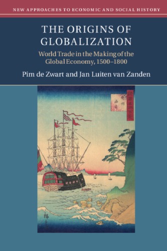 The Origins Of Globalization: World Trade In The Making Of The Global Economy, 1500–1800