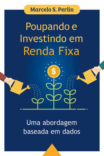 Poupando E Investindo Em Renda Fixa: Uma Abordagem Baseada Em Dados