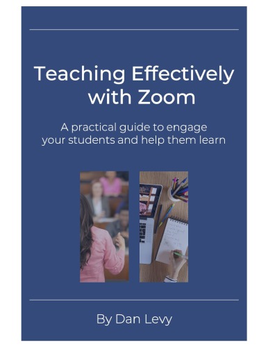 Teaching Effectively with Zoom: A Practical Guide to Engage Your Students and Help Them Learn
