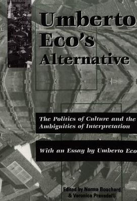 Umberto Eco’s alternative : The politics of culture and the ambiguities of interpretation
