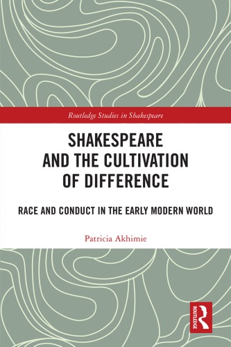 Shakespeare and the cultivation of difference : race and conduct in the early modern world