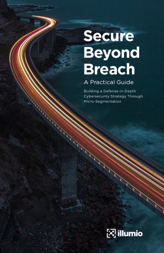 Secure Beyond Breach: A Practical Guide: Building a Defense-in-Depth Cybersecurity Strategy Through Micro-Segmentation