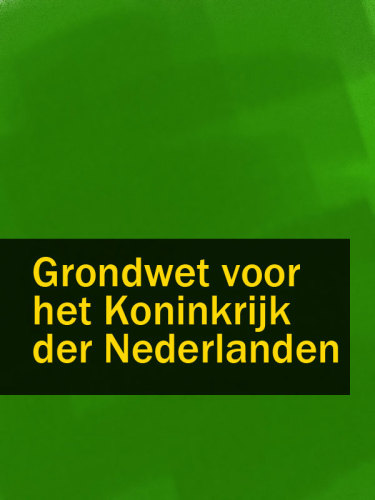 Grondwet voor het Koninkrijk der Nederlanden: de tekst van de Grondwet, voorzien van commentaar