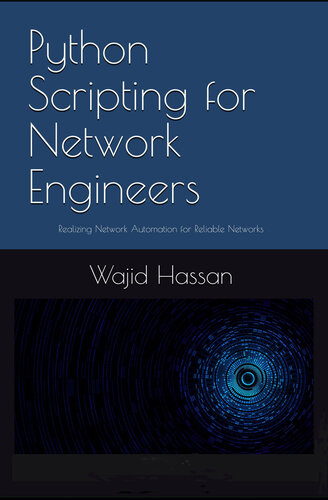Python Scripting for Network Engineers: Realizing Network Automation for Reliable Networks
