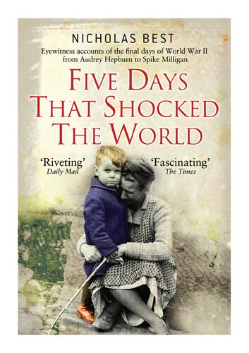 Five Days That Shocked the World: Eyewitness Accounts from Europe at the End of World War II