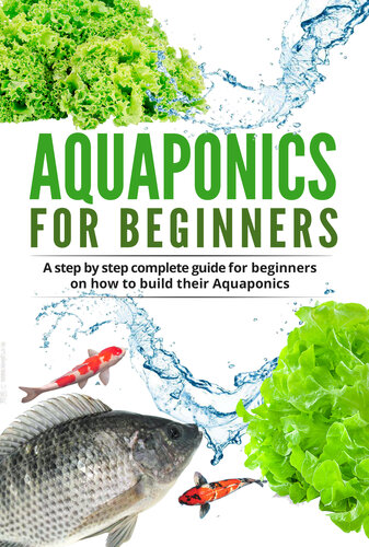 Aquaponic For Beginners: A step by step complete guide for beginners on how to build their Aquaponics