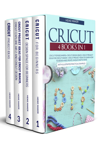 Cricut 4 Books in 1: Cricut For Beginners Cricut Design Space Cricut Project Ideas For Cricut Maker Cricut Project Ideas : Learn How To Design And Create Unique Crafts Items With Practical Examples