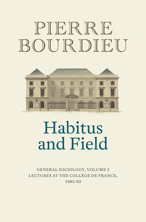 Habitus and Field (Lectures at the College de France (1982-1983)