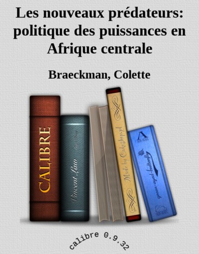Les nouveaux prédateurs: politique des puissances en Afrique centrale