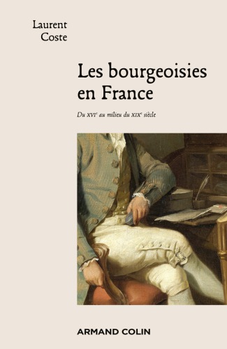 Les bourgeoisies en France: du XVIe au milieu du XIXe siècle