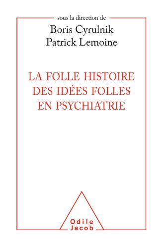 La Folle histoire des idées folles en psychiatrie (OJ.PSYCHOLOGIE)