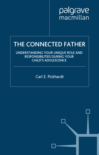 The Connected Father: Understanding Your Unique Role and Responsibilities during Your Child's Adolescence
