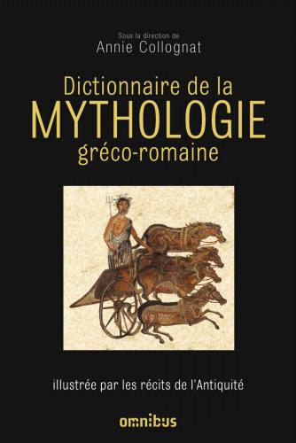Dictionnaire de la mythologie gréco-romaine: illustrée par les récits de l'Antiquité