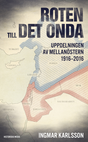 Roten till det onda: uppdelningen av Mellanöstern 1916-2016