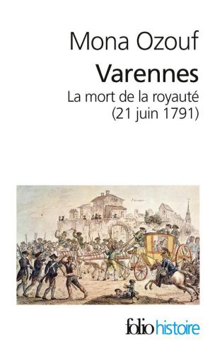 Varennes: la mort de la royauté, 21 juin 1791