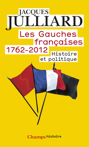 Les gauches françaises: Histoire, politique et imaginaire, 1762-2012