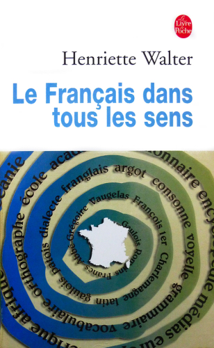 Le français dans tous les sens: grandes et petites histoires de notre langage